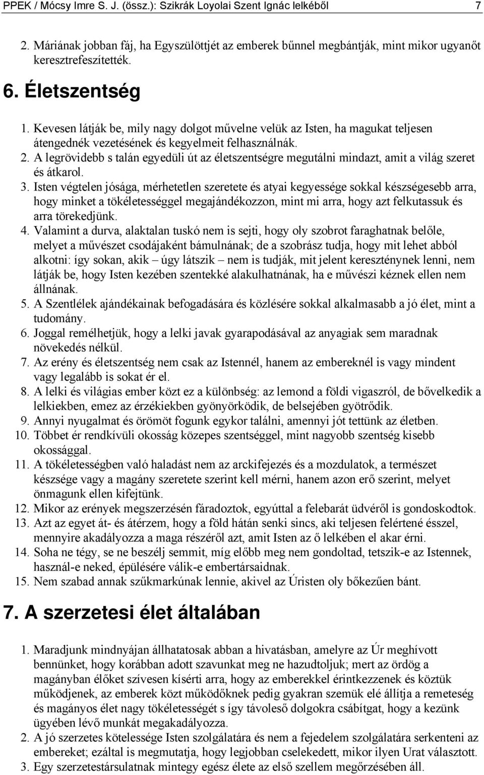 A legrövidebb s talán egyedüli út az életszentségre megutálni mindazt, amit a világ szeret és átkarol. 3.