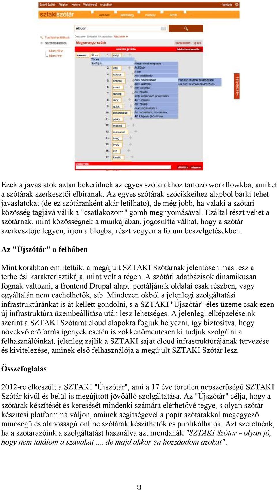 Ezáltal részt vehet a szótárnak, mint közösségnek a munkájában, jogosulttá válhat, hogy a szótár szerkesztője legyen, írjon a blogba, részt vegyen a fórum beszélgetésekben.