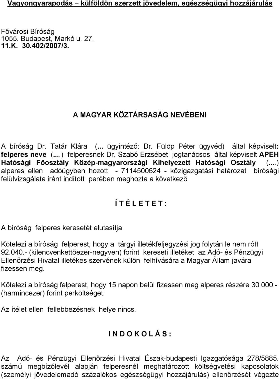 Szabó Erzsébet jogtanácsos által képviselt APEH Hatósági Főosztály Közép-magyarországi Kihelyezett Hatósági Osztály (.