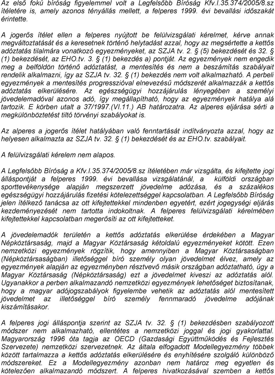 vonatkozó egyezményeket, az SZJA tv. 2. (5) bekezdését és 32. (1) bekezdését, az EHO.tv. 3. (1) bekezdés a) pontját.