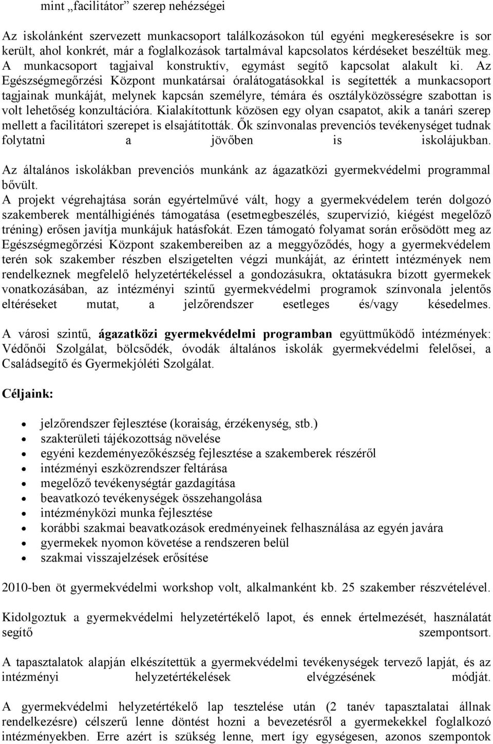 Az Egészségmegőrzési Központ munkatársai óralátogatásokkal is segítették a munkacsoport tagjainak munkáját, melynek kapcsán személyre, témára és osztályközösségre szabottan is volt lehetőség