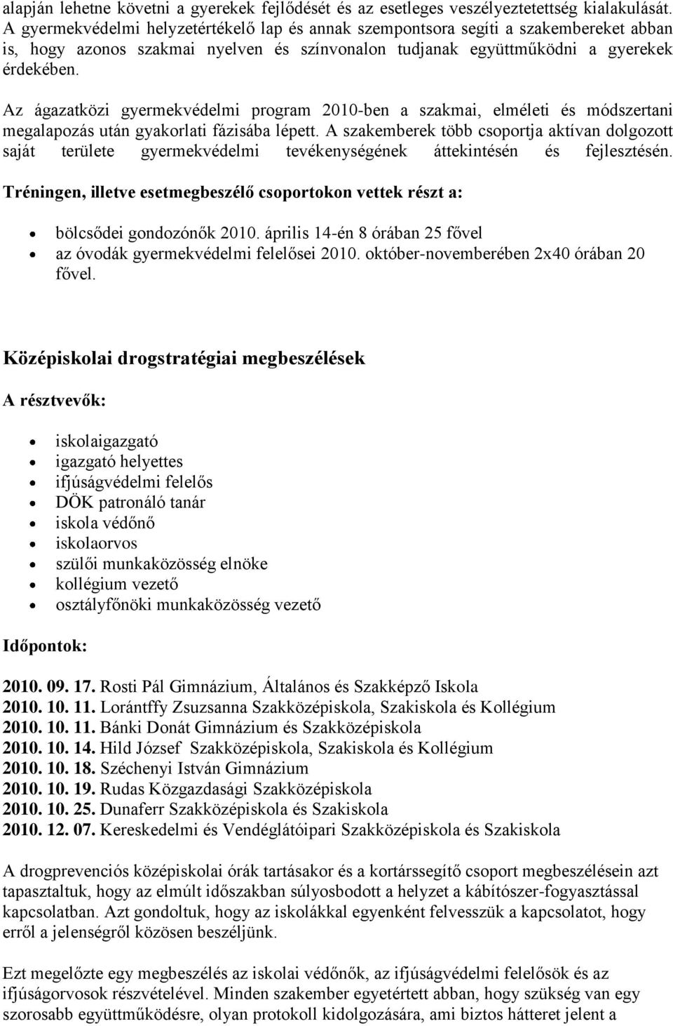 Az ágazatközi gyermekvédelmi program 2010-ben a szakmai, elméleti és módszertani megalapozás után gyakorlati fázisába lépett.