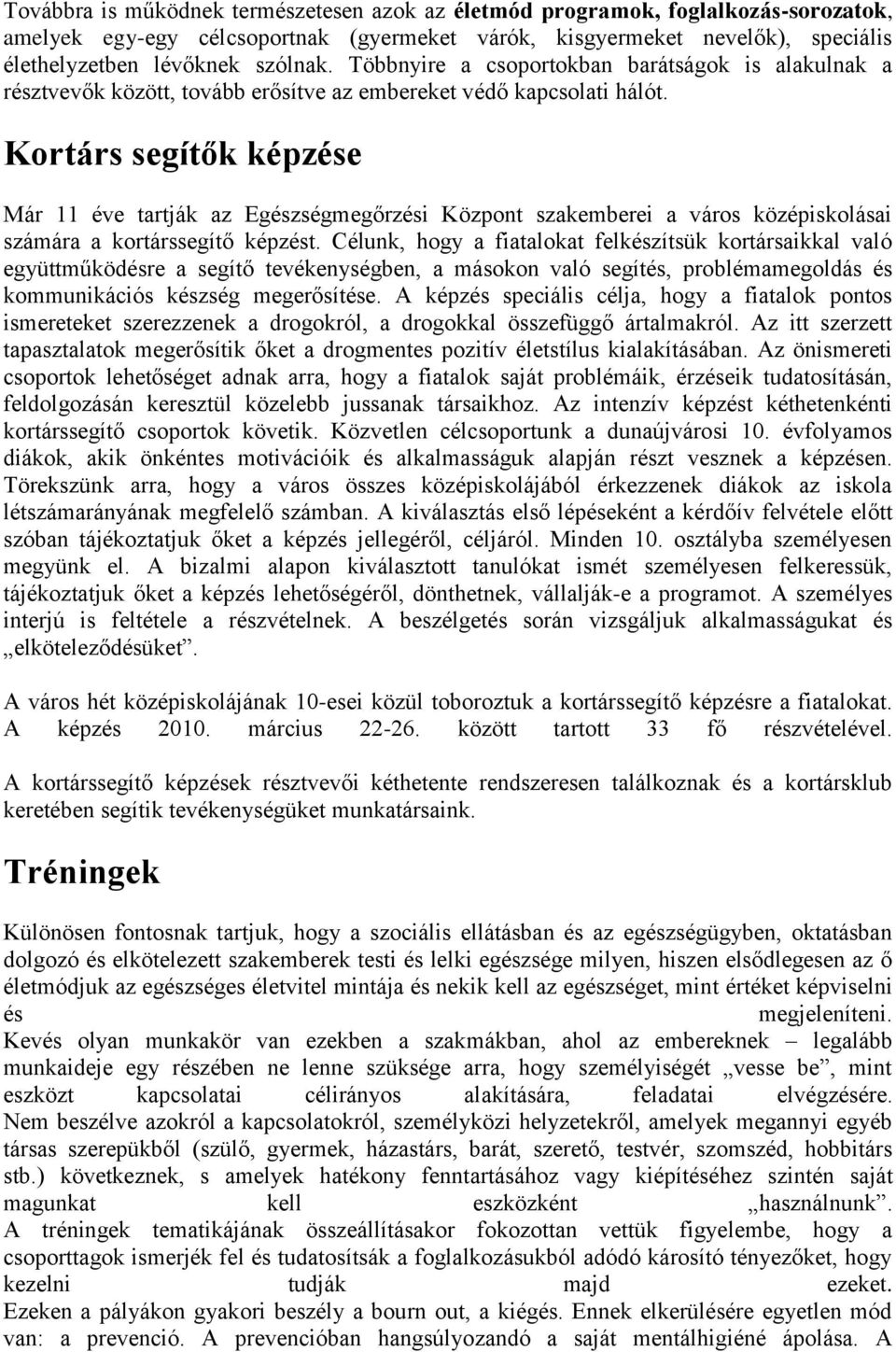 Kortárs segítők képzése Már 11 éve tartják az Egészségmegőrzési Központ szakemberei a város középiskolásai számára a kortárssegítő képzést.