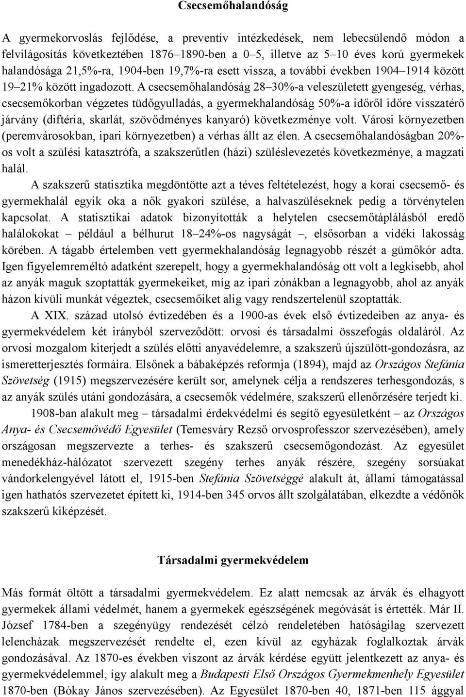 A csecsemıhalandóság 28 30%-a veleszületett gyengeség, vérhas, csecsemıkorban végzetes tüdıgyulladás, a gyermekhalandóság 50%-a idırıl idıre visszatérı járvány (diftéria, skarlát, szövıdményes