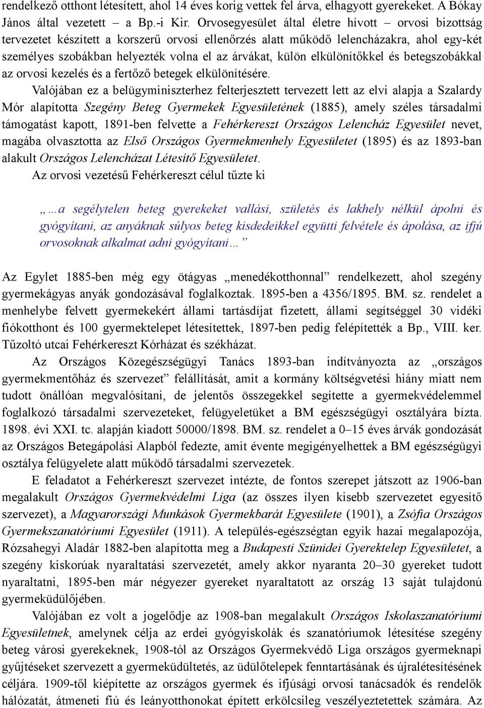 elkülönítıkkel és betegszobákkal az orvosi kezelés és a fertızı betegek elkülönítésére.