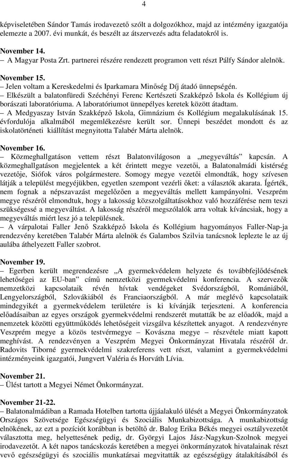 Elkészült a balatonfüredi Széchényi Ferenc Kertészeti Szakképzı Iskola és Kollégium új borászati laboratóriuma. A laboratóriumot ünnepélyes keretek között átadtam.