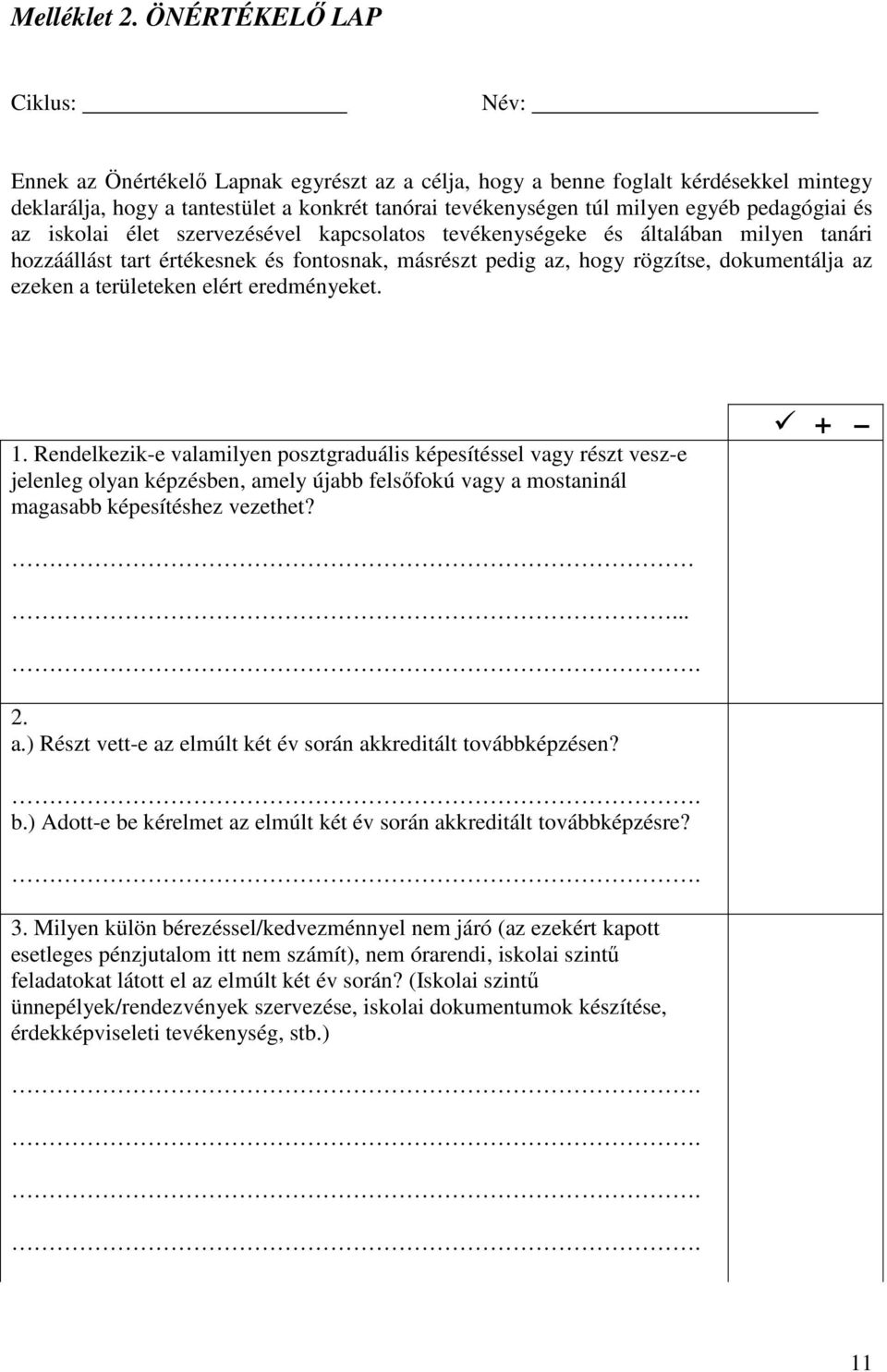 pedagógiai és az iskolai élet szervezésével kapcsolatos tevékenységeke és általában milyen tanári hozzáállást tart értékesnek és fontosnak, másrészt pedig az, hogy rögzítse, dokumentálja az ezeken a