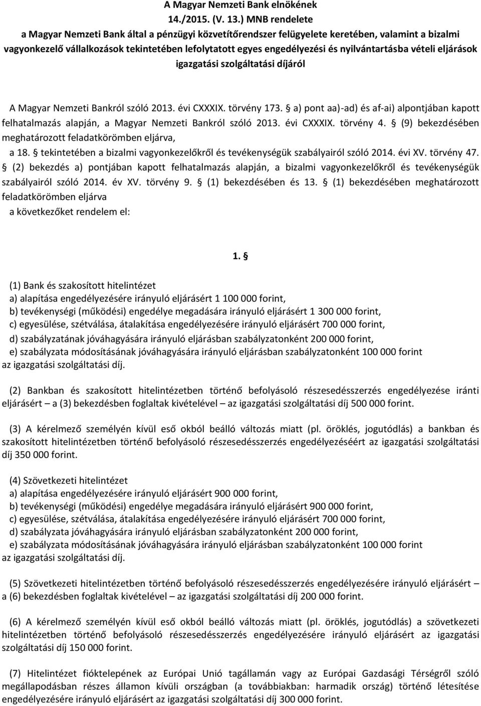 nyilvántartásba vételi eljárások igazgatási szolgáltatási díjáról A Magyar Nemzeti Bankról szóló 2013. évi CXXXIX. törvény 173.