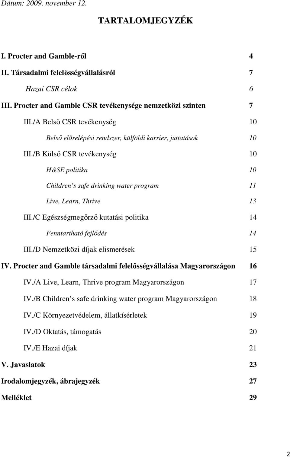 /B Külső CSR tevékenység 10 H&SE politika 10 Children s safe drinking water program 11 Live, Learn, Thrive 13 III./C Egészségmegőrző kutatási politika 14 Fenntartható fejlődés 14 III.