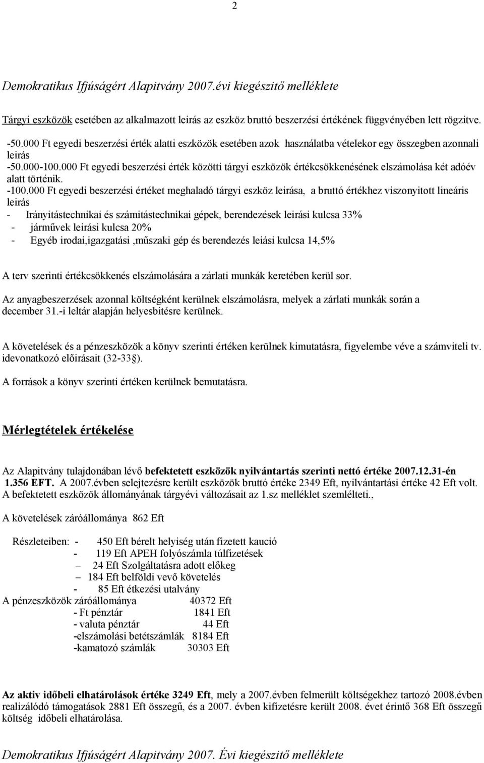 000 Ft egyedi beszerzési érték közötti tárgyi eszközök értékcsökkenésének elszámolása két adóév alatt történik. -100.