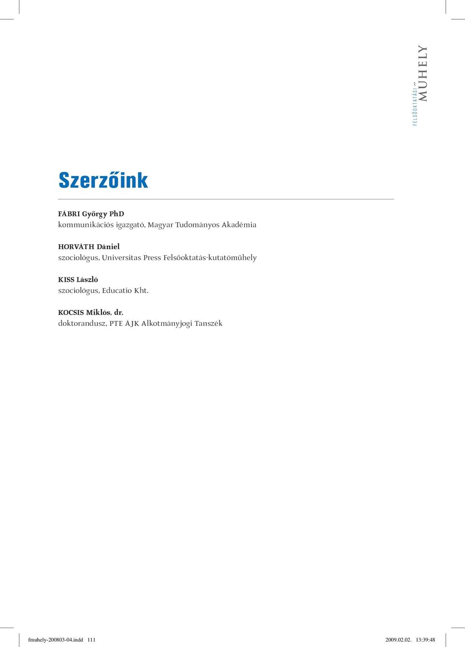 Felsőoktatás-kutatóműhely KISS László szociológus, Educatio Kht.