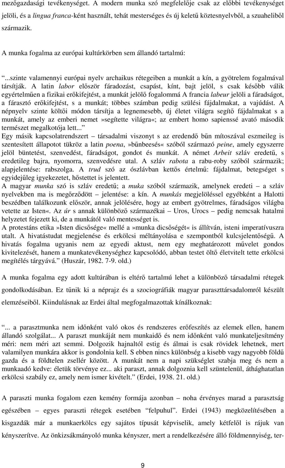 A munka fogalma az európai kultúrkörben sem állandó tartalmú:...szinte valamennyi európai nyelv archaikus rétegeiben a munkát a kín, a gyötrelem fogalmával társítják.