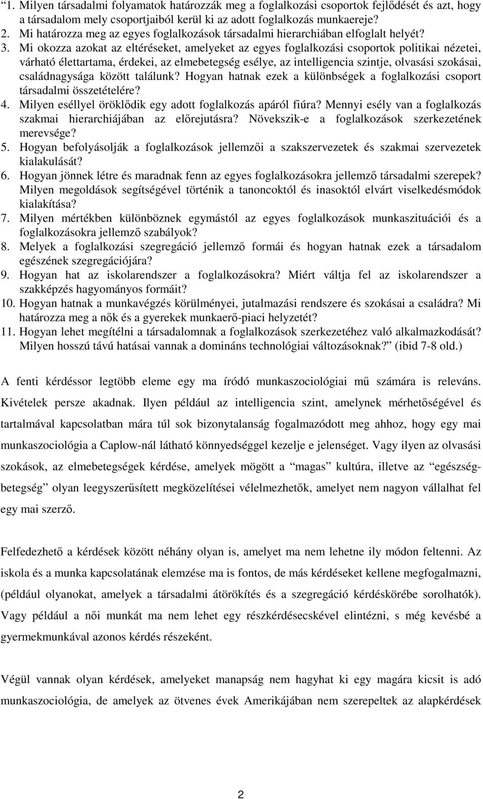 Mi okozza azokat az eltéréseket, amelyeket az egyes foglalkozási csoportok politikai nézetei, várható élettartama, érdekei, az elmebetegség esélye, az intelligencia szintje, olvasási szokásai,