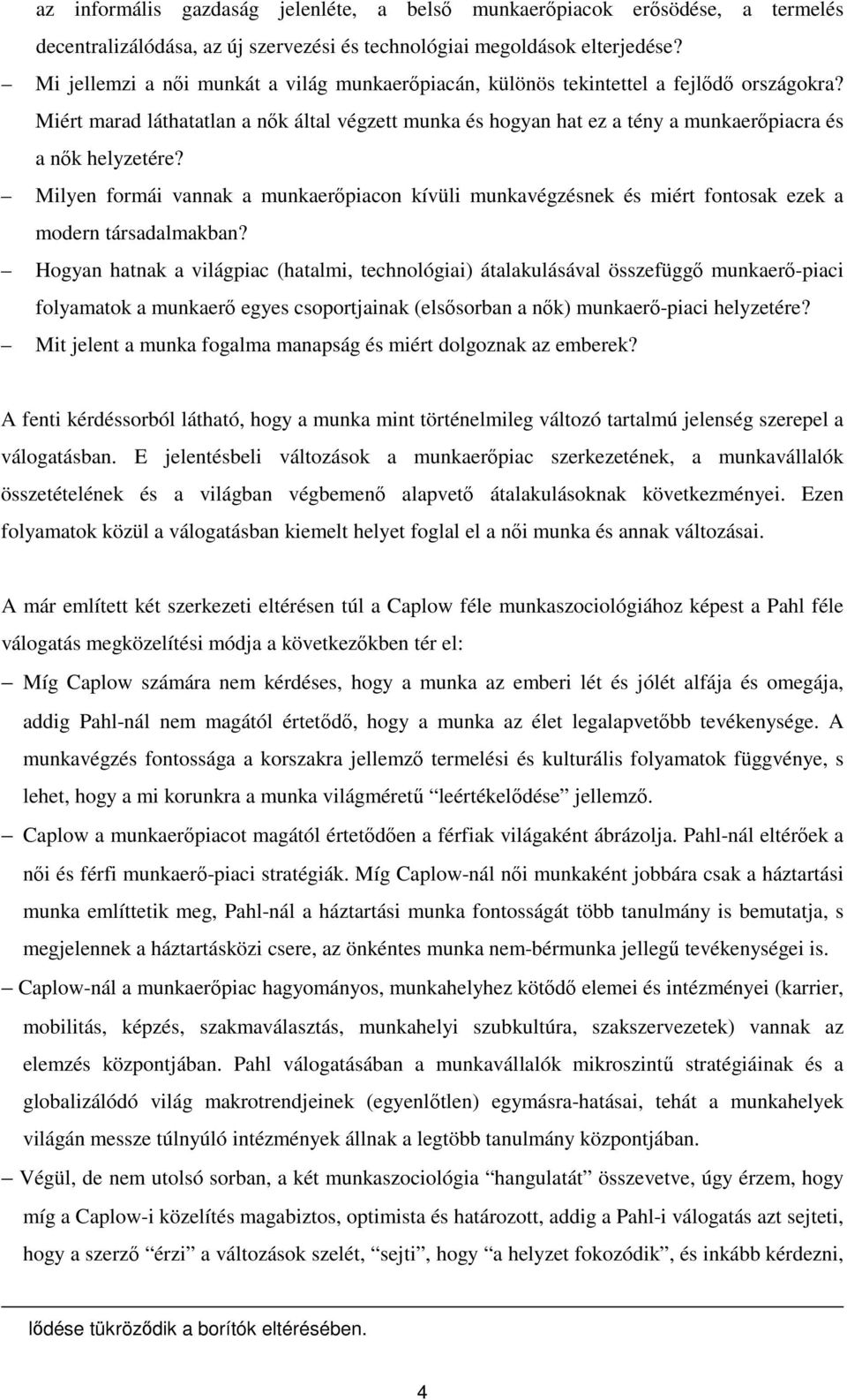 Miért marad láthatatlan a nık által végzett munka és hogyan hat ez a tény a munkaerıpiacra és a nık helyzetére?