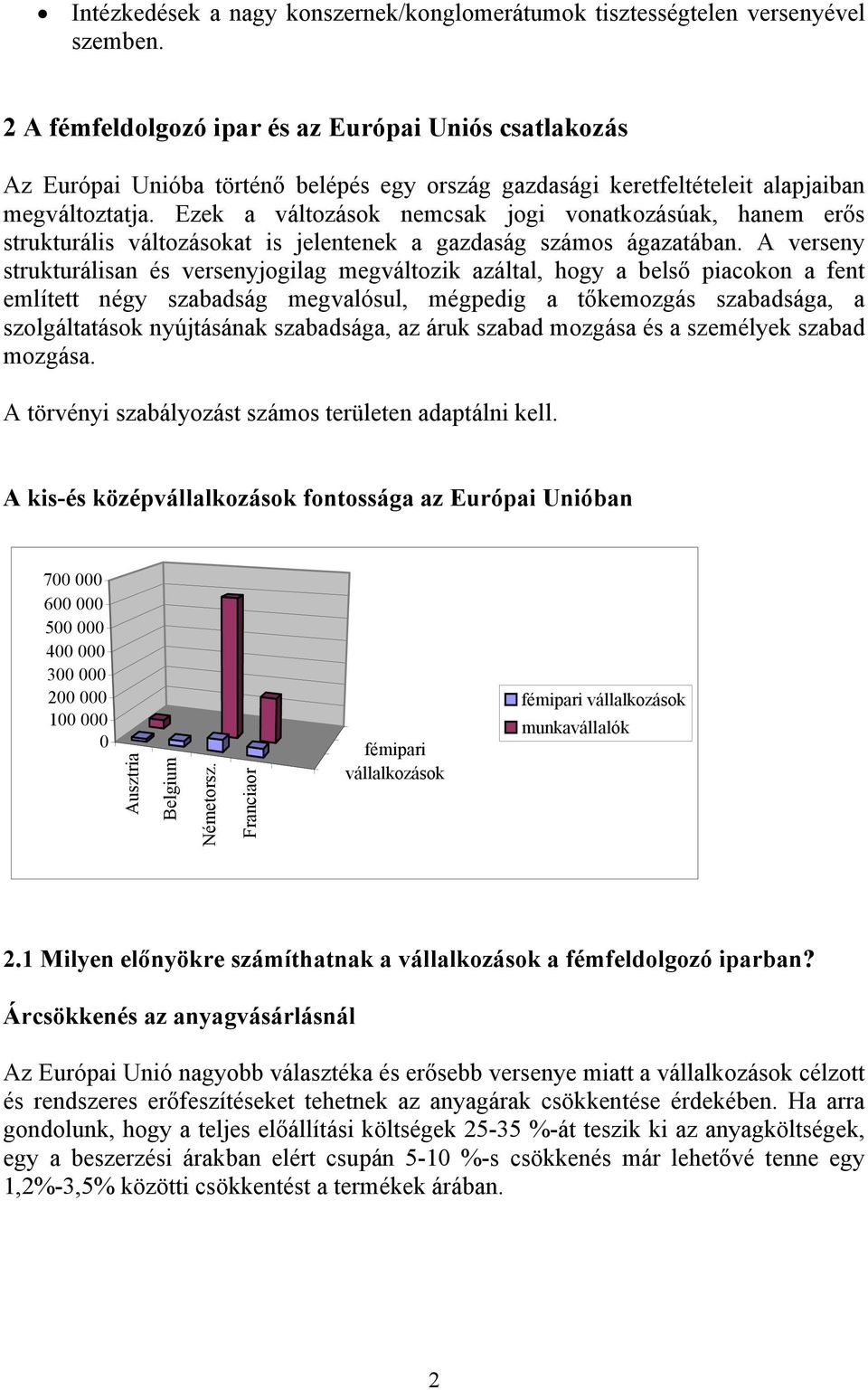 Ezek a változások nemcsak jogi vonatkozásúak, hanem erős strukturális változásokat is jelentenek a gazdaság számos ágazatában.