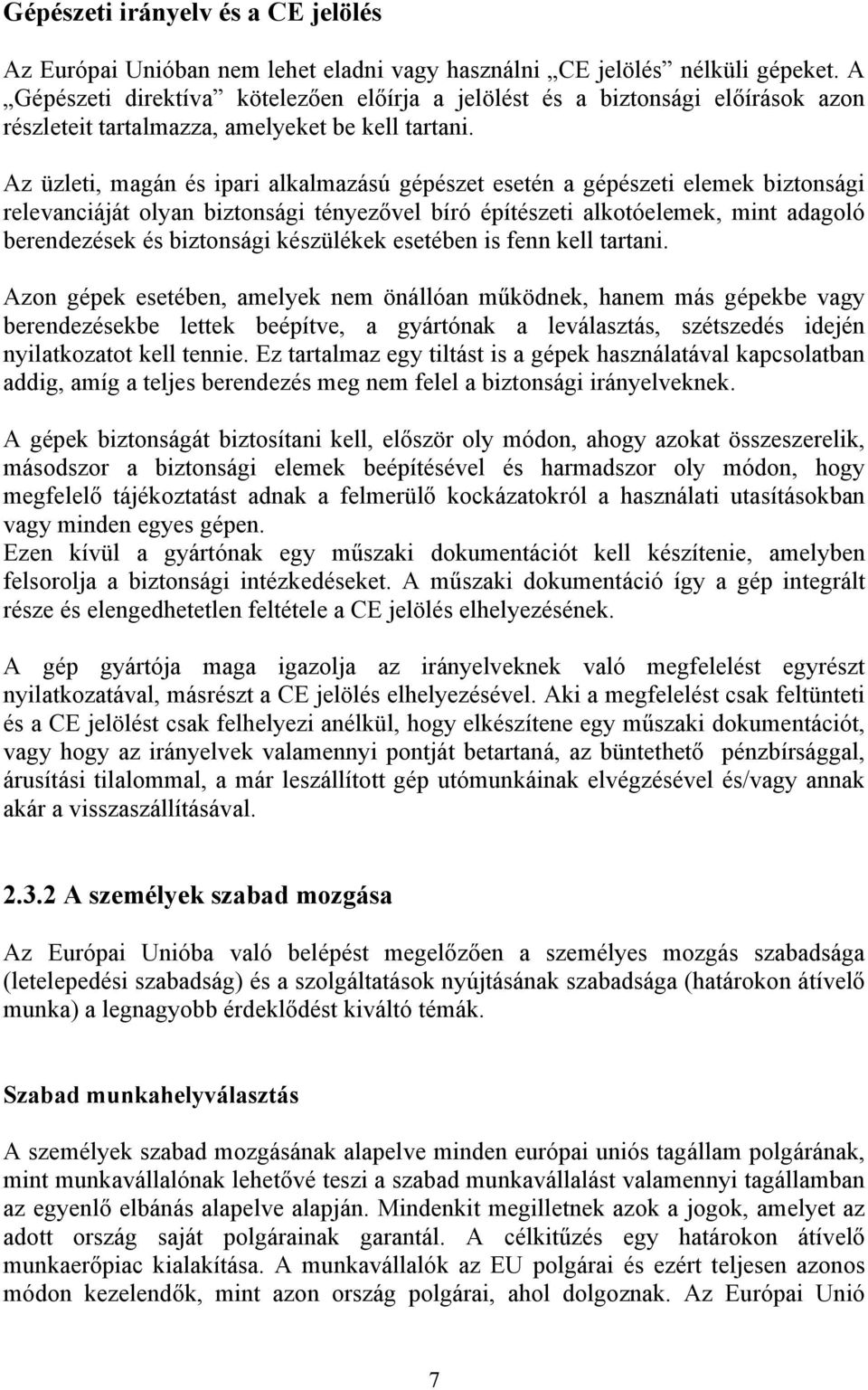 Az üzleti, magán és ipari alkalmazású gépészet esetén a gépészeti elemek biztonsági relevanciáját olyan biztonsági tényezővel bíró építészeti alkotóelemek, mint adagoló berendezések és biztonsági