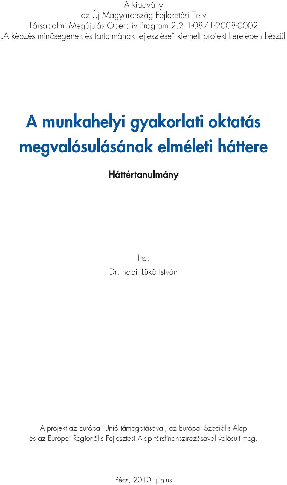 gyakorlati oktatás megvalósulásának elméleti háttere Háttértanulmány Írta: Dr.