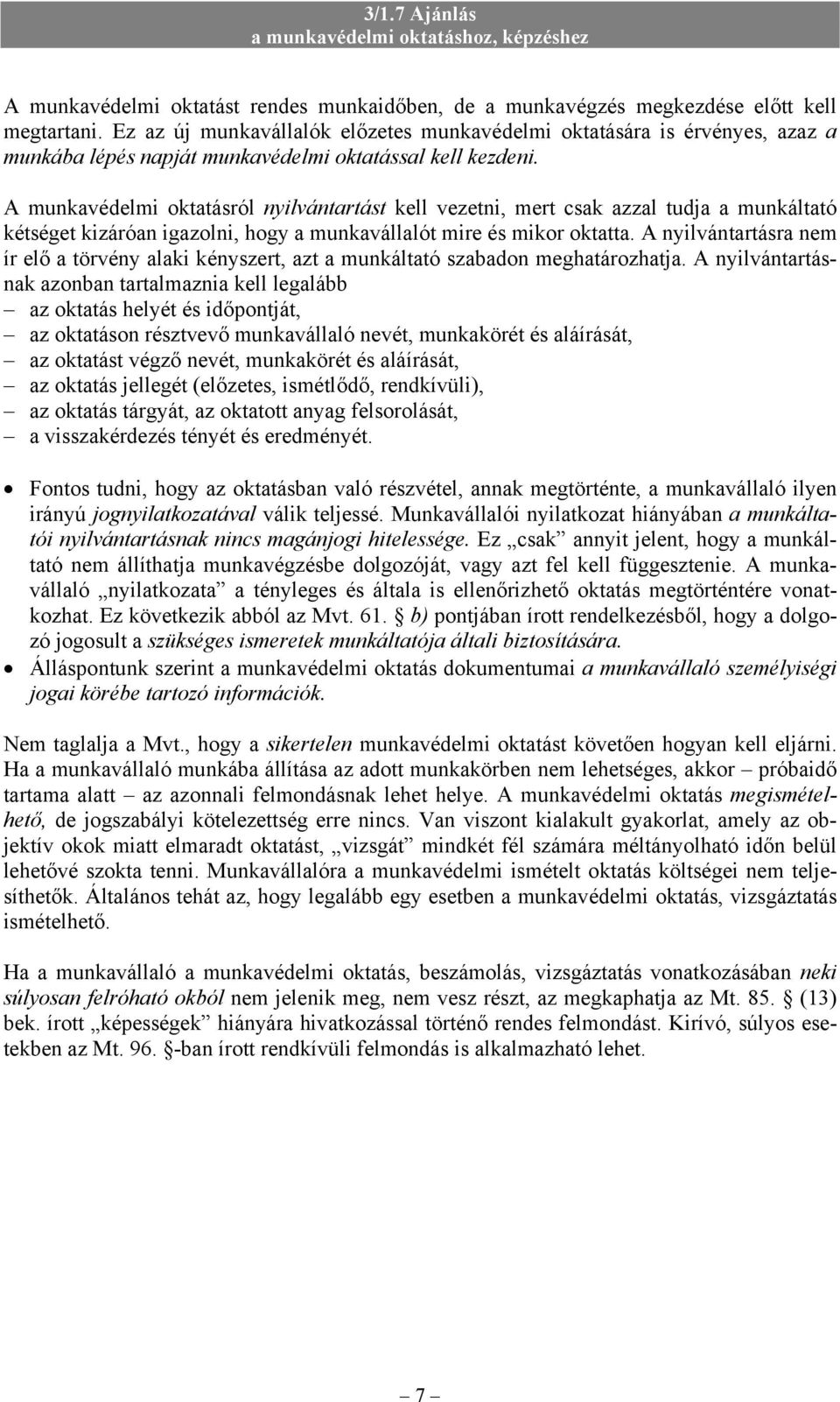 A munkavédelmi oktatásról nyilvántartást kell vezetni, mert csak azzal tudja a munkáltató kétséget kizáróan igazolni, hogy a munkavállalót mire és mikor oktatta.