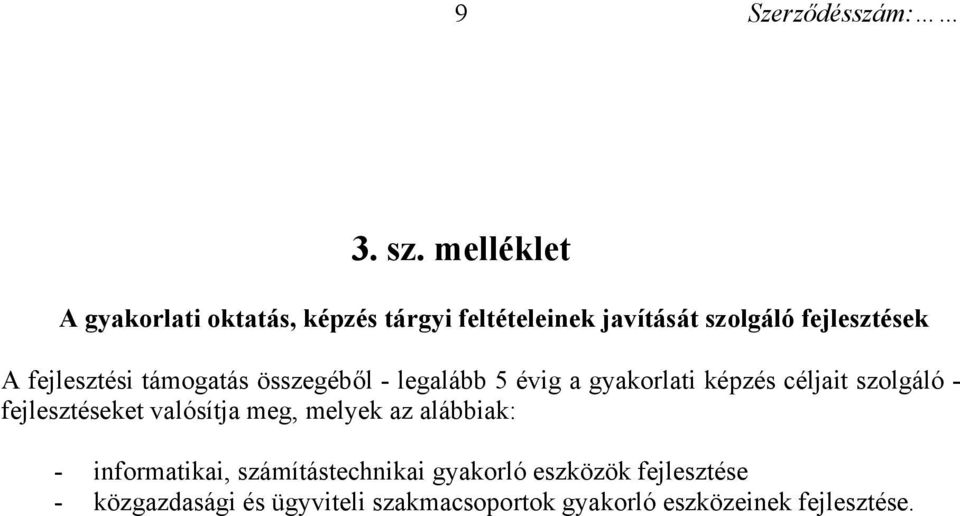 fejlesztési támogatás összegéből - legalább 5 évig a gyakorlati képzés céljait szolgáló -