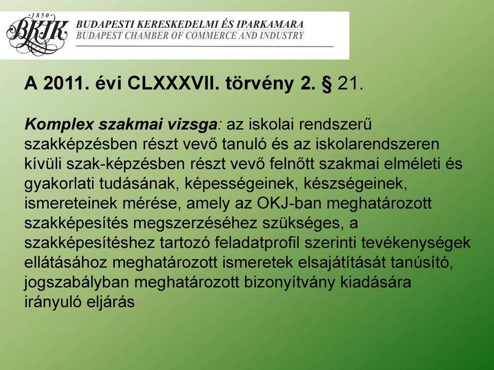 felnőtt szakmai elméleti és gyakorlati tudásának, képességeinek, készségeinek, ismereteinek mérése, amely az OKJ-ban meghatározott