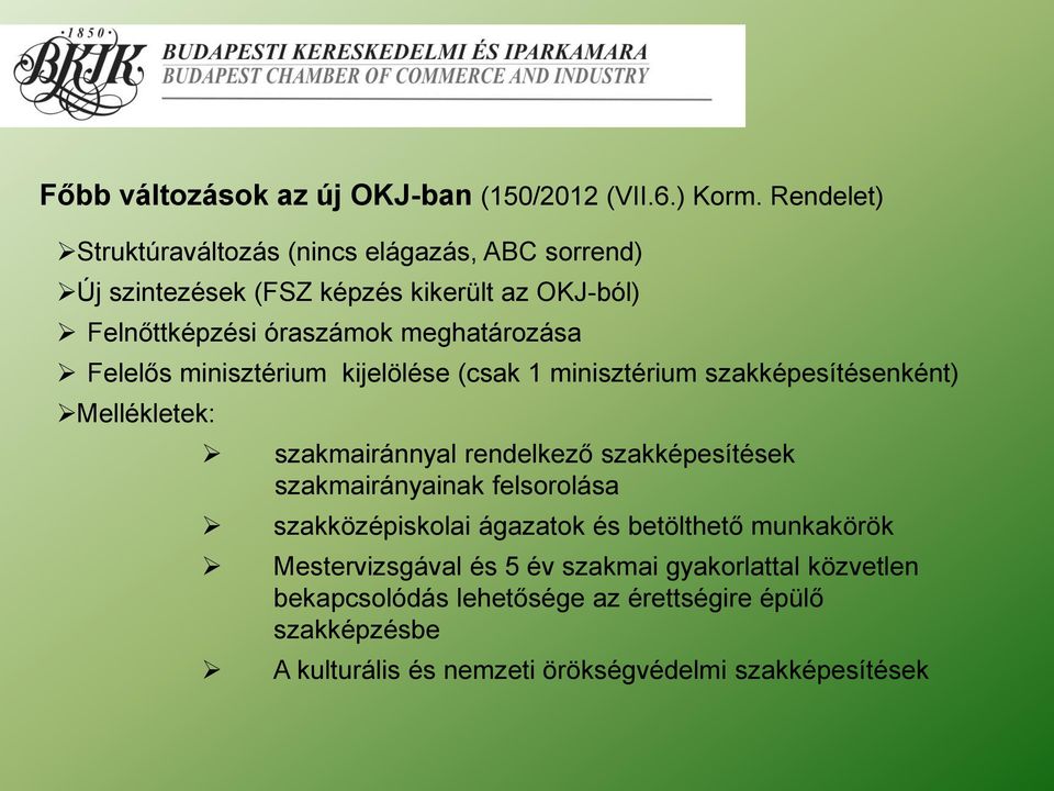 Felelős minisztérium kijelölése (csak 1 minisztérium szakképesítésenként) Mellékletek: szakmairánnyal rendelkező szakképesítések