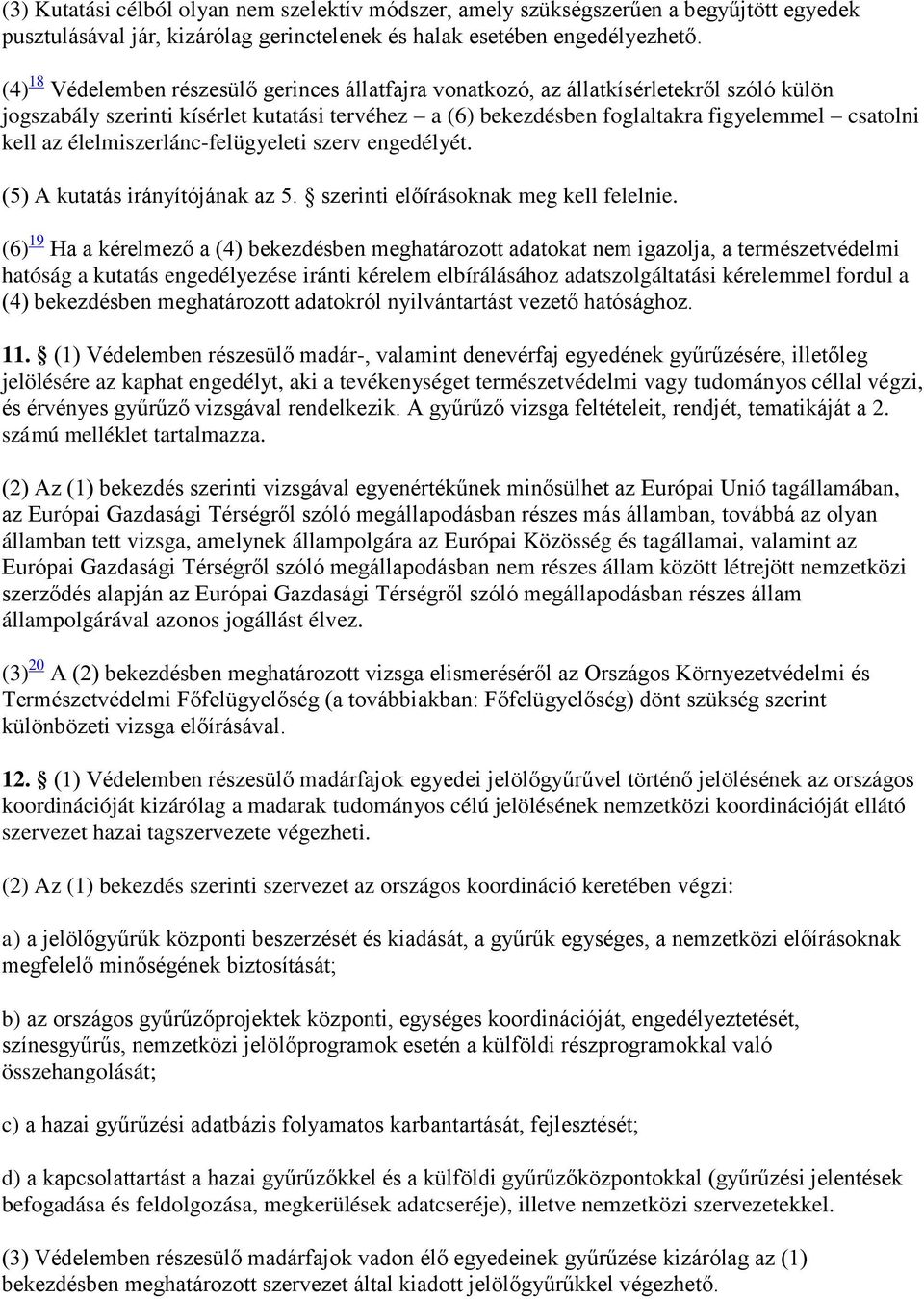 élelmiszerlánc-felügyeleti szerv engedélyét. (5) A kutatás irányítójának az 5. szerinti előírásoknak meg kell felelnie.