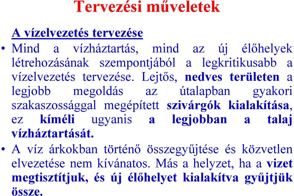 Lejtős, nedves területen a legjobb megoldás az útalapban gyakori szakaszossággal megépített szivárgók kialakítása, ez