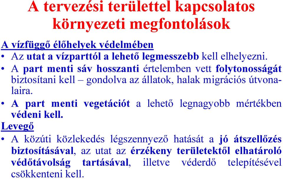 A part menti sáv hosszanti értelemben vett folytonosságát biztosítani kell gondolva az állatok, halak migrációs útvonalaira.