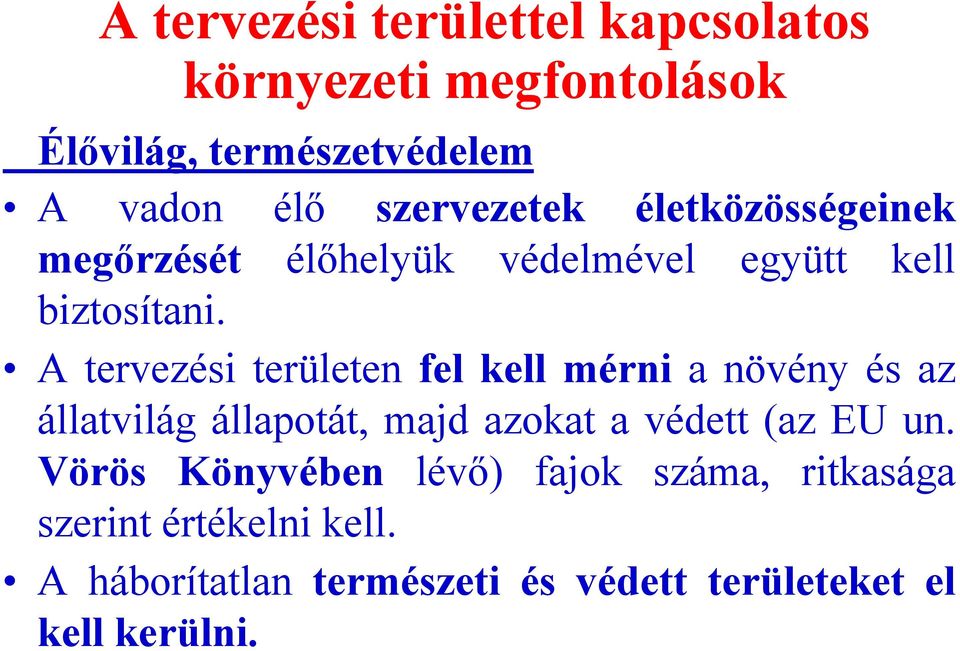 A tervezési területen fel kell mérni a növény és az állatvilág állapotát, majd azokat a védett (az EU un.