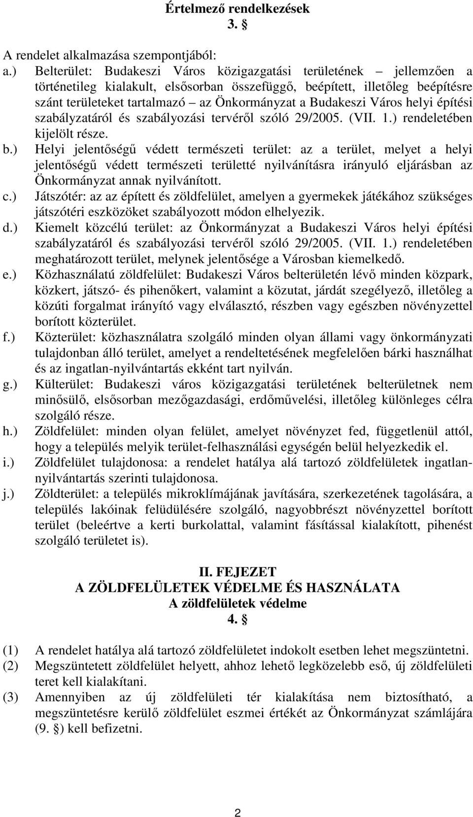 Budakeszi Város helyi építési szabályzatáról és szabályozási tervérıl szóló 29/2005. (VII. 1.) rendeletében kijelölt része. b.