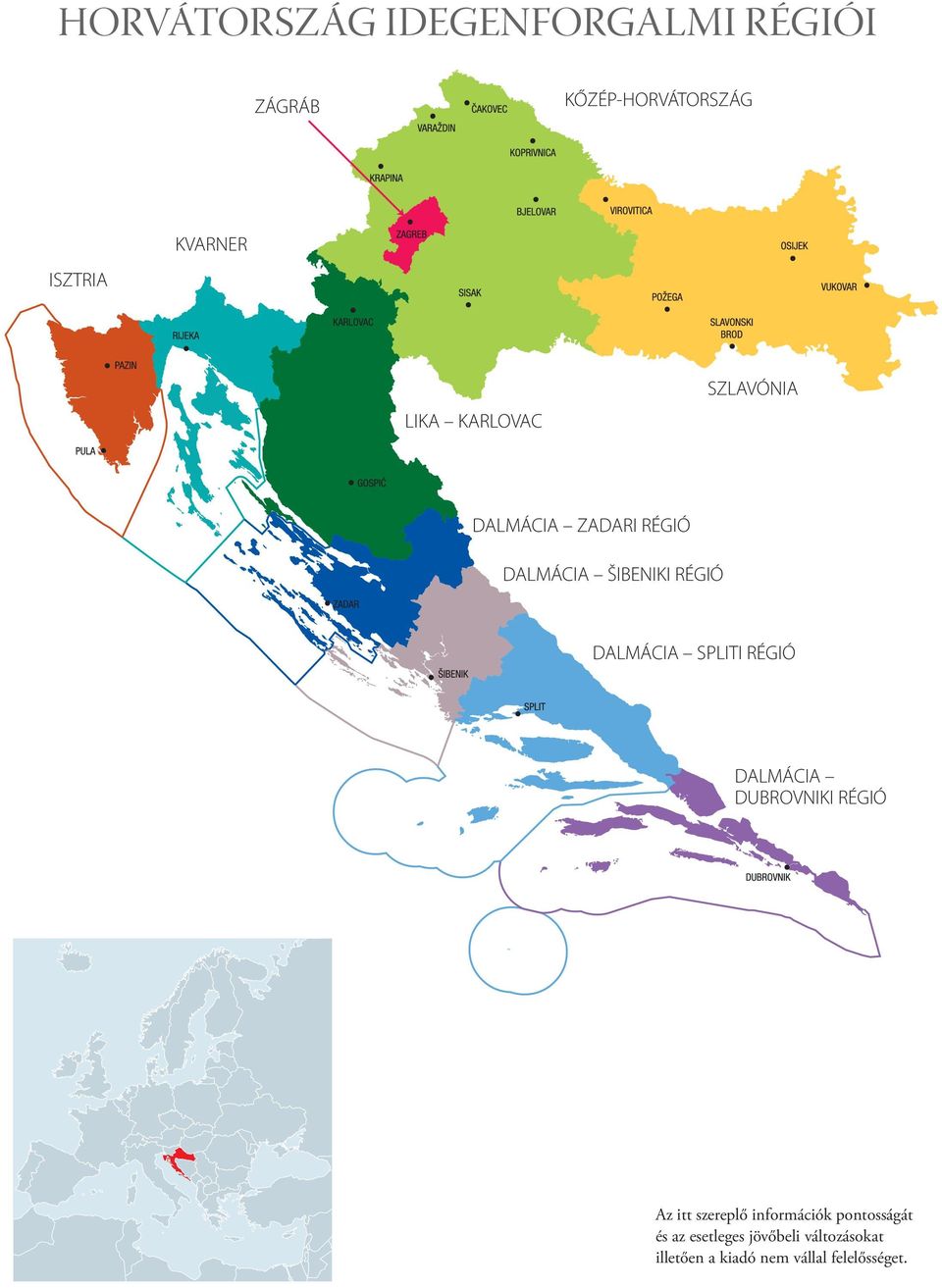 SPLITI RÉGIÓ DALMÁCIA DUBROVNIKI RÉGIÓ Az itt szereplő információk pontosságát