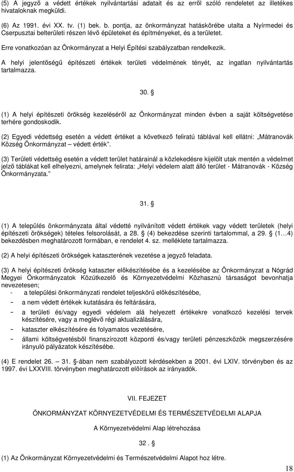 Erre vonatkozóan az Önkormányzat a Helyi Építési szabályzatban rendelkezik. A helyi jelentıségő építészeti értékek területi védelmének tényét, az ingatlan nyilvántartás tartalmazza. 30.