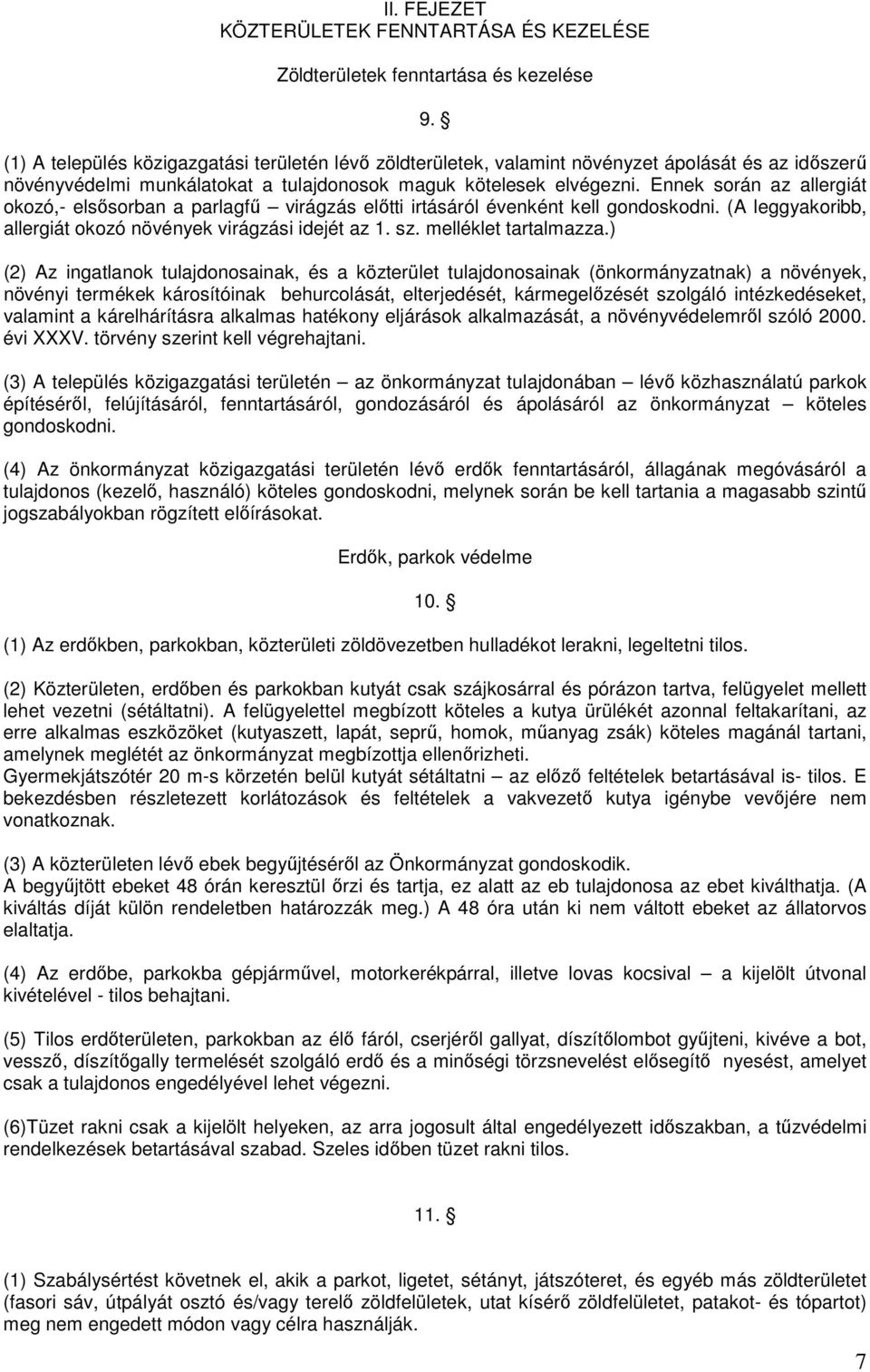 Ennek során az allergiát okozó,- elsısorban a parlagfő virágzás elıtti irtásáról évenként kell gondoskodni. (A leggyakoribb, allergiát okozó növények virágzási idejét az 1. sz. melléklet tartalmazza.