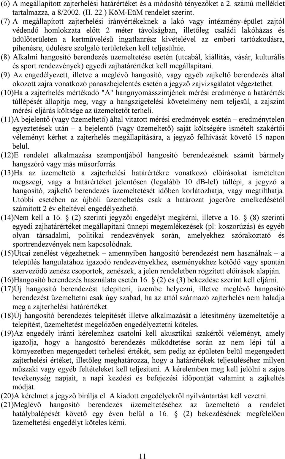 ingatlanrész kivételével az emberi tartózkodásra, pihenésre, üdülésre szolgáló területeken kell teljesülnie.