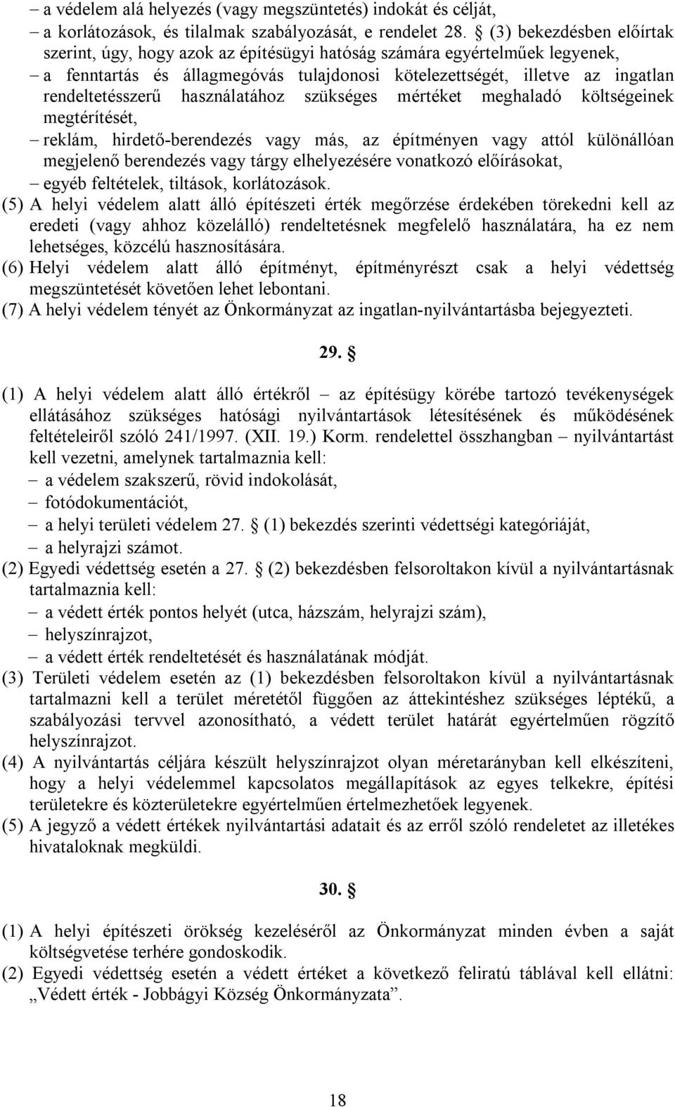 használatához szükséges mértéket meghaladó költségeinek megtérítését, reklám, hirdető-berendezés vagy más, az építményen vagy attól különállóan megjelenő berendezés vagy tárgy elhelyezésére vonatkozó