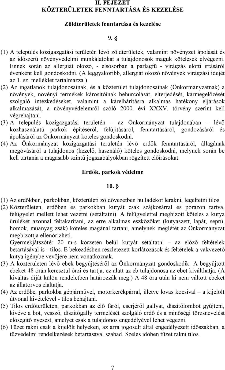 Ennek során az allergiát okozó, - elsősorban a parlagfű - virágzás előtti irtásáról évenként kell gondoskodni. (A leggyakoribb, allergiát okozó növények virágzási idejét az 1. sz.