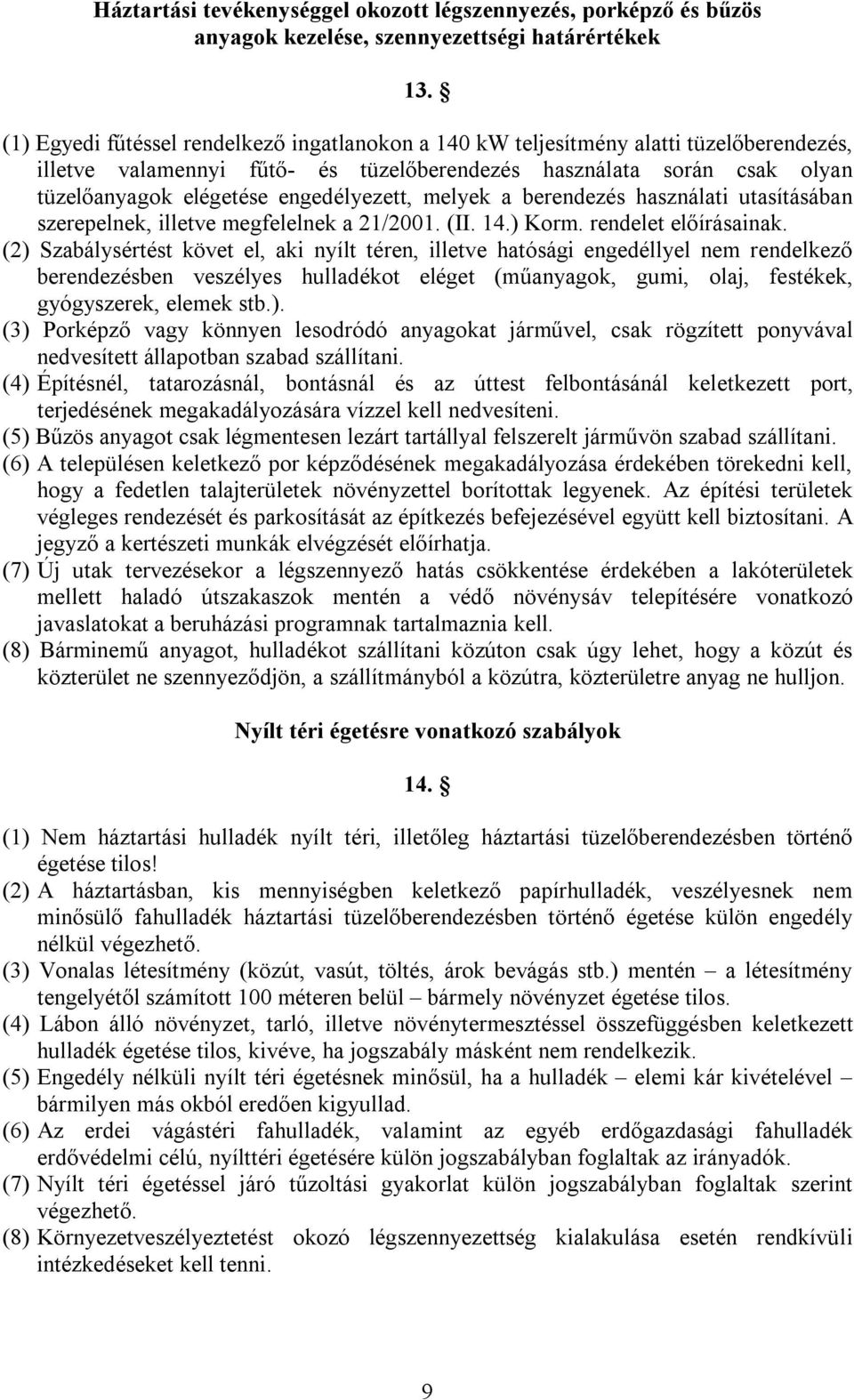 engedélyezett, melyek a berendezés használati utasításában szerepelnek, illetve megfelelnek a 21/2001. (II. 14.) Korm. rendelet előírásainak.