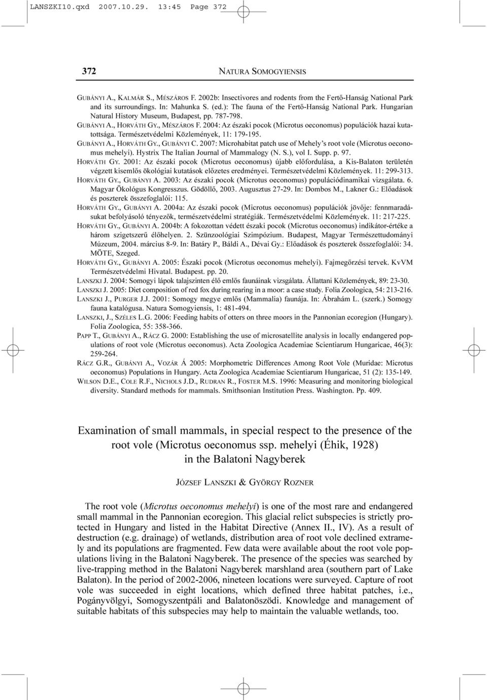 2004: Az északi pocok (Microtus oeconomus) populációk hazai kutatottsága. Természetvédelmi Közlemények, 11: 179-195. GUBÁNYI A., HORVÁTH GY., GUBÁNYI C.