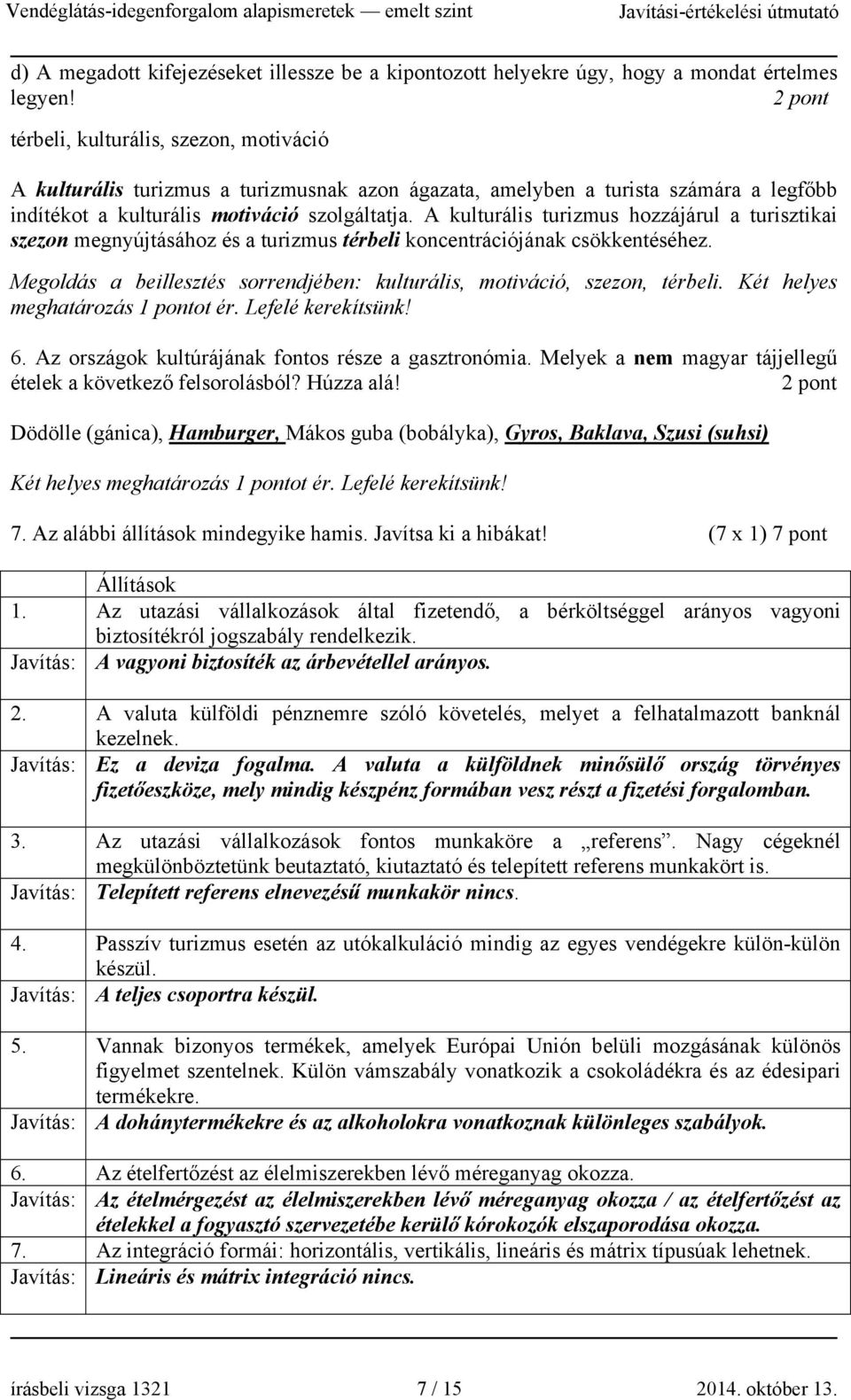 A kulturális turizmus hozzájárul a turisztikai szezon megnyújtásához és a turizmus térbeli koncentrációjának csökkentéséhez.