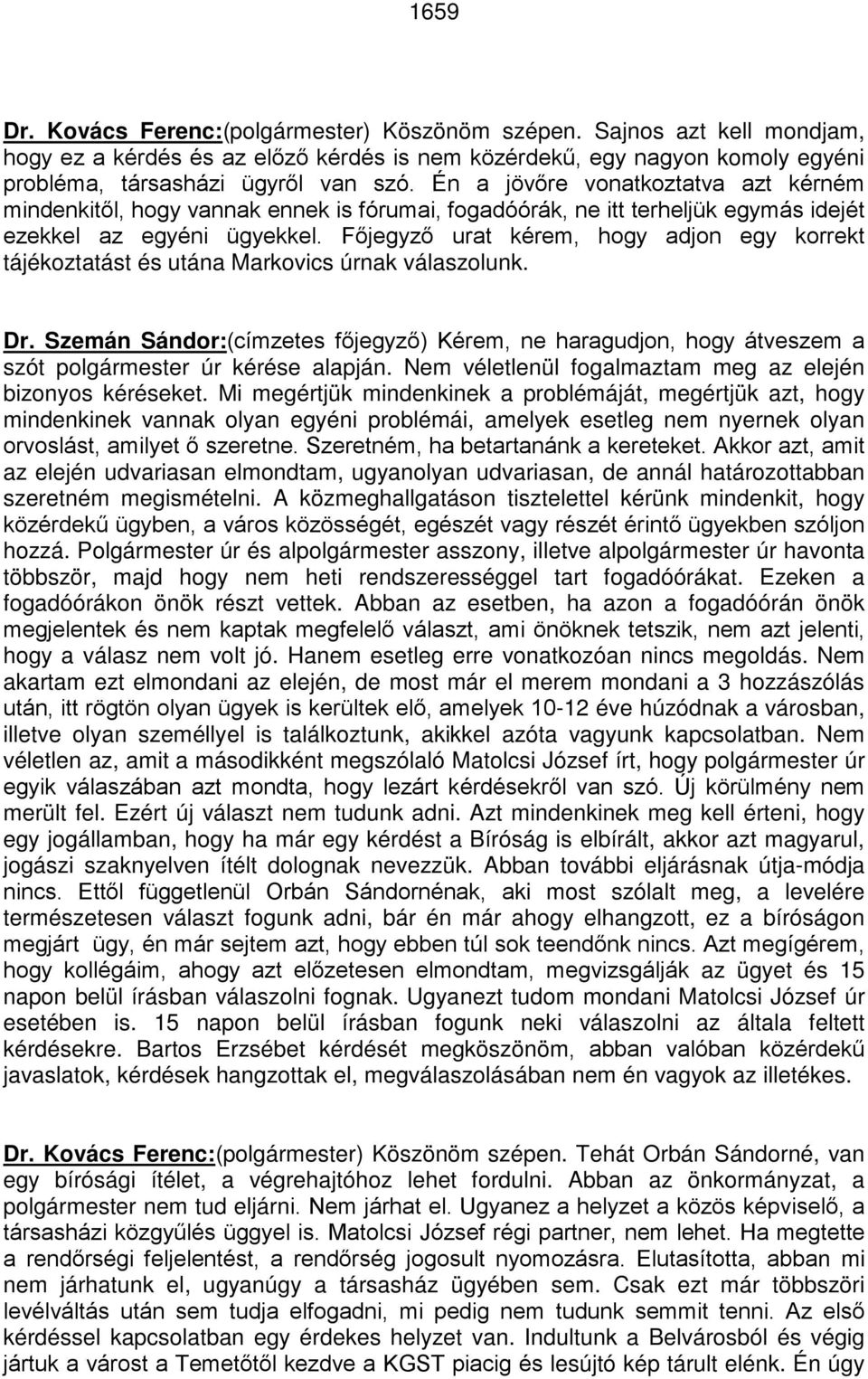 Főjegyző urat kérem, hogy adjon egy korrekt tájékoztatást és utána Markovics úrnak válaszolunk. Dr.