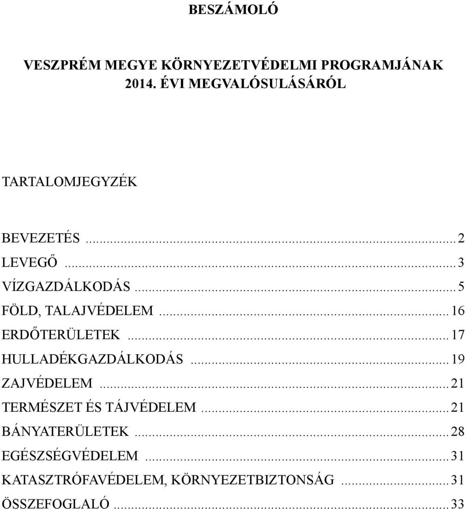 .. 5 FÖLD, TALAJVÉDELEM... 16 ERDŐTERÜLETEK... 17 HULLADÉKGAZDÁLKODÁS... 19 ZAJVÉDELEM.