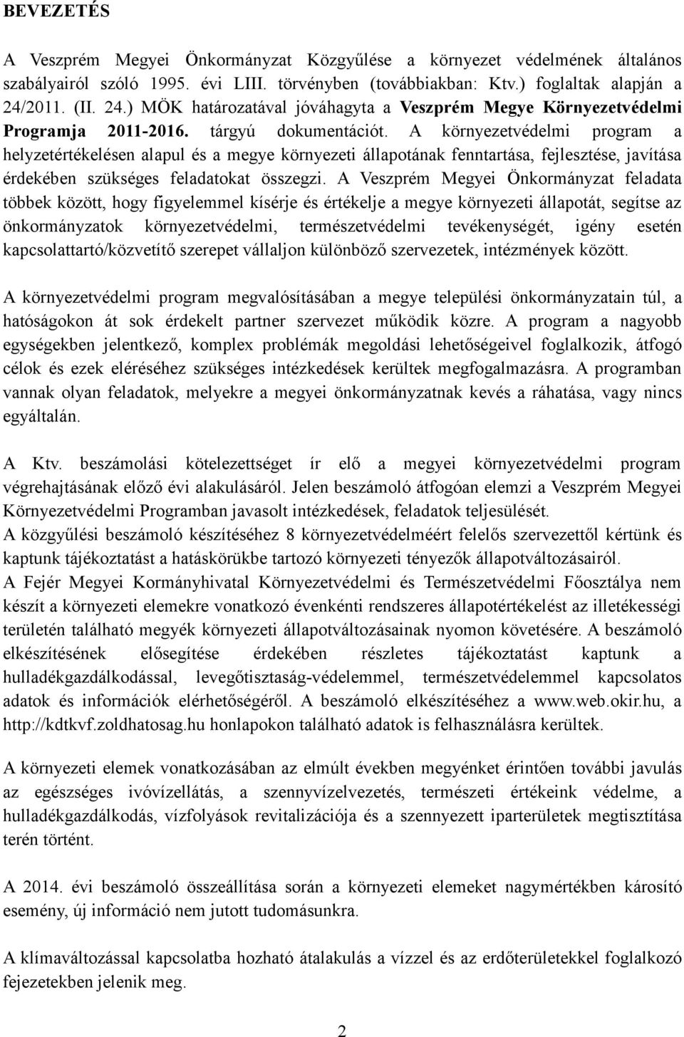 A környezetvédelmi program a helyzetértékelésen alapul és a megye környezeti állapotának fenntartása, fejlesztése, javítása érdekében szükséges feladatokat összegzi.