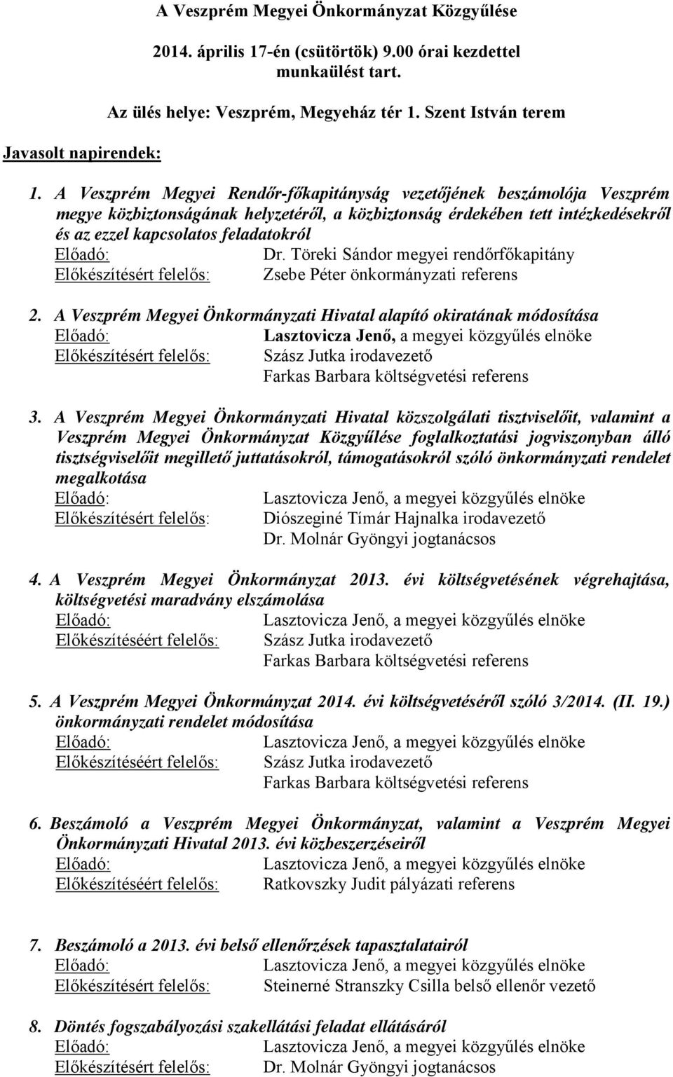 Dr. Töreki Sándor megyei rendőrfőkapitány Előkészítésért felelős: Zsebe Péter önkormányzati referens 2.