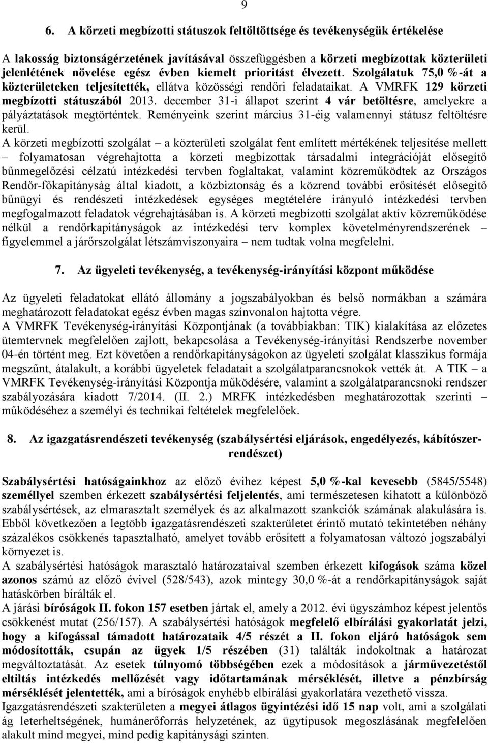 december 31-i állapot szerint 4 vár betöltésre, amelyekre a pályáztatások megtörténtek. Reményeink szerint március 31-éig valamennyi státusz feltöltésre kerül.