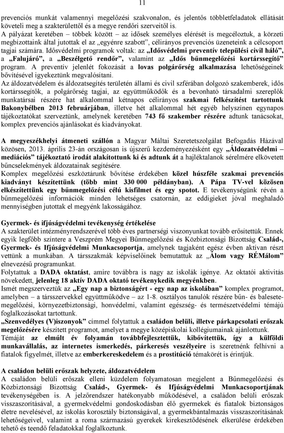 számára. Idősvédelmi programok voltak: az Idősvédelmi preventív települési civil háló, a Falujáró, a Beszélgető rendőr, valamint az,,idős bűnmegelőzési kortárssegítő program.