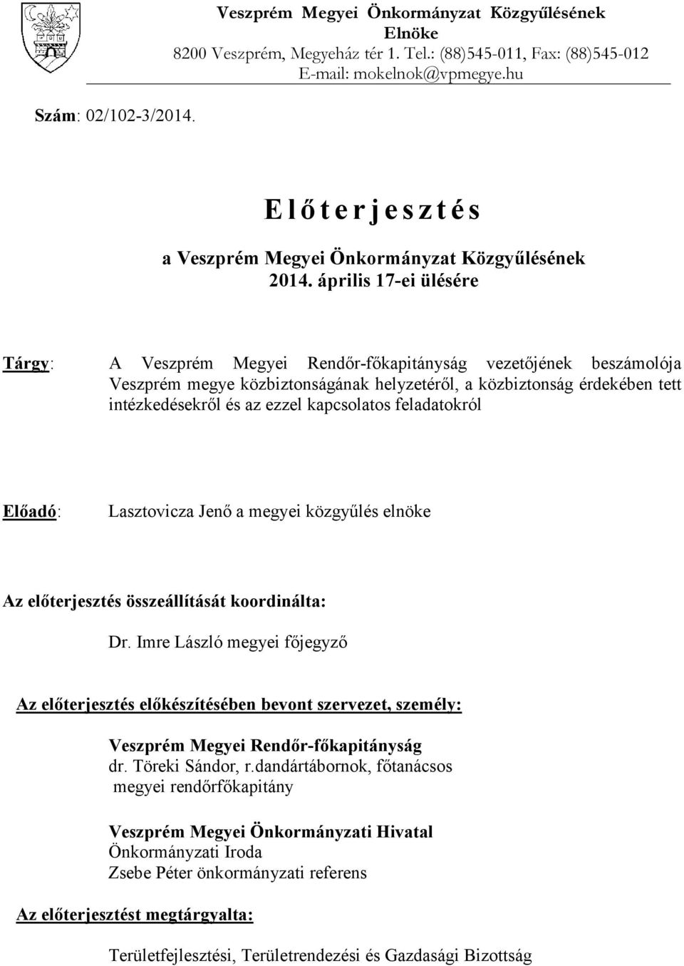 április 17-ei ülésére Tárgy: A Veszprém Megyei Rendőr-főkapitányság vezetőjének beszámolója Veszprém megye közbiztonságának helyzetéről, a közbiztonság érdekében tett intézkedésekről és az ezzel