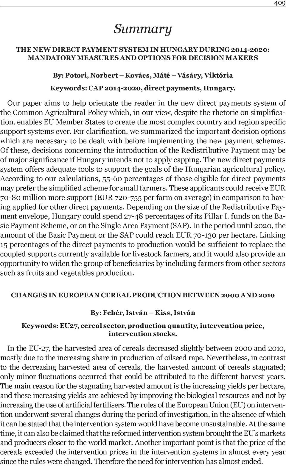 Our paper aims to help orientate the reader in the new direct payments system of the Common Agricultural Policy which, in our view, despite the rhetoric on simpliþ cation, enables EU Member States to