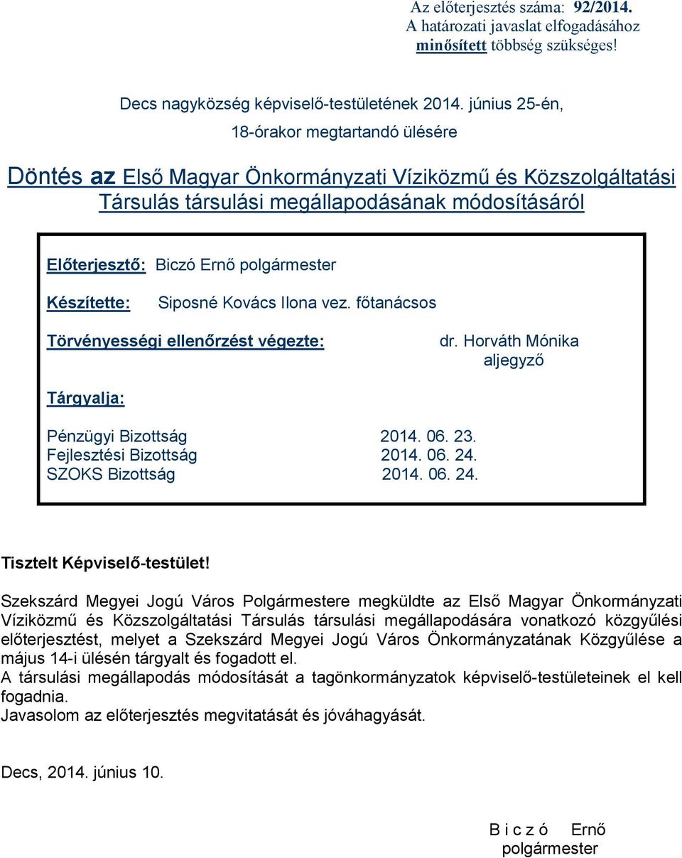 Készítette: Siposné Kovács Ilona vez. főtanácsos Törvényességi ellenőrzést végezte: dr. Horváth Mónika aljegyző Tárgyalja: Pénzügyi Bizottság 2014. 06. 23. Fejlesztési Bizottság 2014. 06. 24.