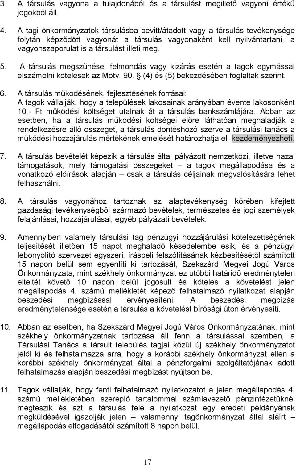 A társulás megszűnése, felmondás vagy kizárás esetén a tagok egymással elszámolni kötelesek az Mötv. 90. (4) és (5) bekezdésében foglaltak szerint. 6.