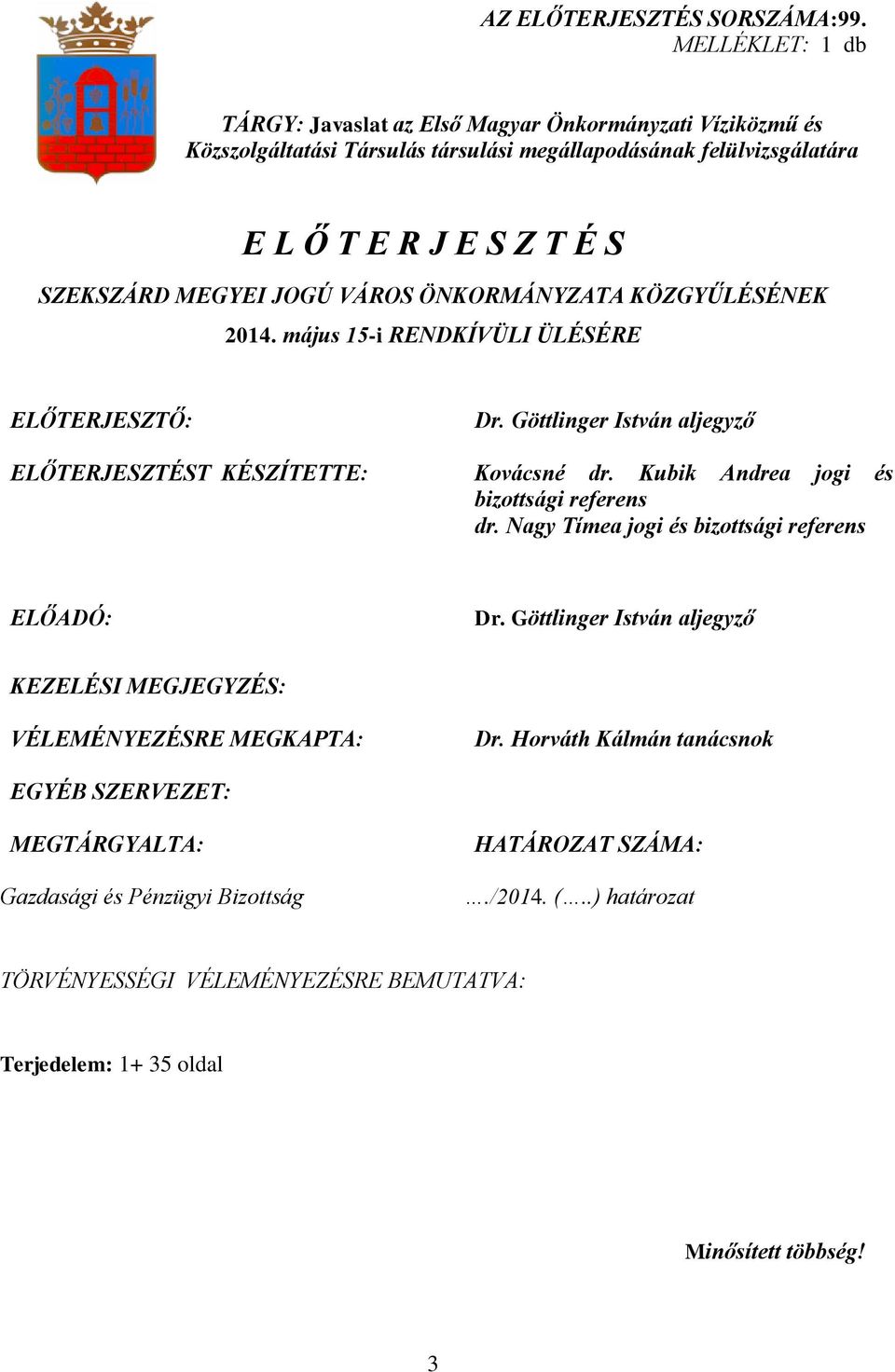 JOGÚ VÁROS ÖNKORMÁNYZATA KÖZGYŰLÉSÉNEK 2014. május 15-i RENDKÍVÜLI ÜLÉSÉRE ELŐTERJESZTŐ: Dr. Göttlinger István aljegyző ELŐTERJESZTÉST KÉSZÍTETTE: Kovácsné dr.